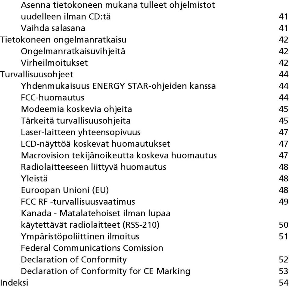 47 Macrovision tekijänoikeutta koskeva huomautus 47 Radiolaitteeseen liittyvä huomautus 48 Yleistä 48 Euroopan Unioni (EU) 48 FCC RF -turvallisuusvaatimus 49 Kanada - Matalatehoiset ilman