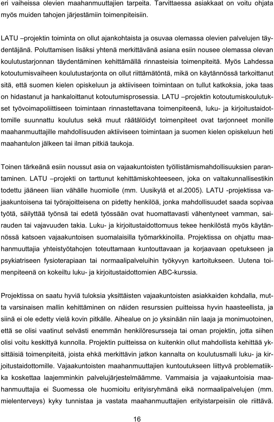 Poluttamisen lisäksi yhtenä merkittävänä asiana esiin nousee olemassa olevan koulutustarjonnan täydentäminen kehittämällä rinnasteisia toimenpiteitä.