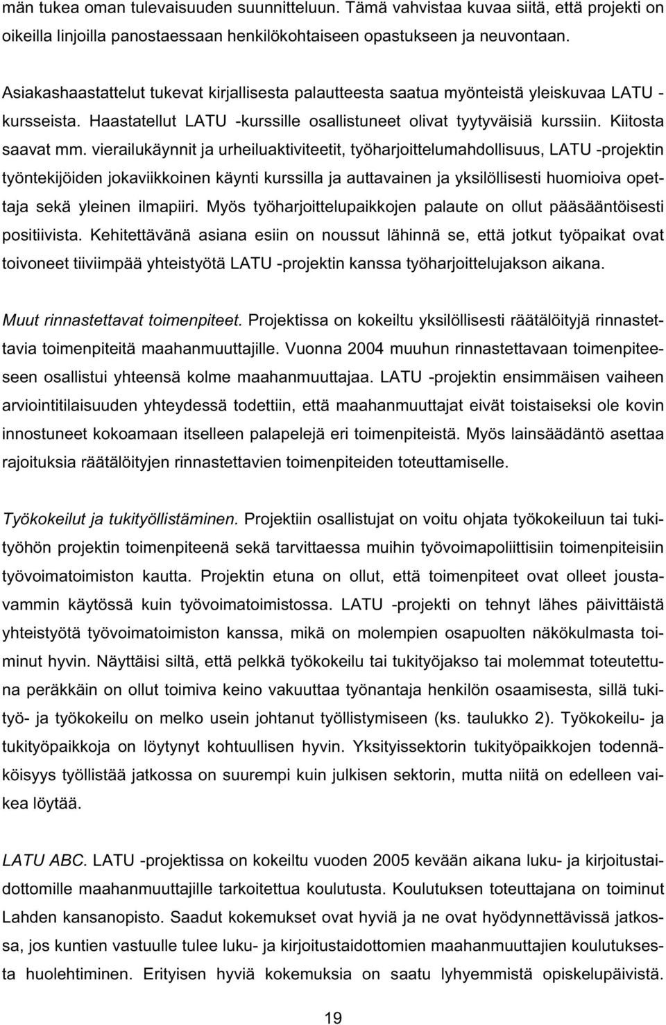 vierailukäynnit ja urheiluaktiviteetit, työharjoittelumahdollisuus, LATU -projektin työntekijöiden jokaviikkoinen käynti kurssilla ja auttavainen ja yksilöllisesti huomioiva opettaja sekä yleinen