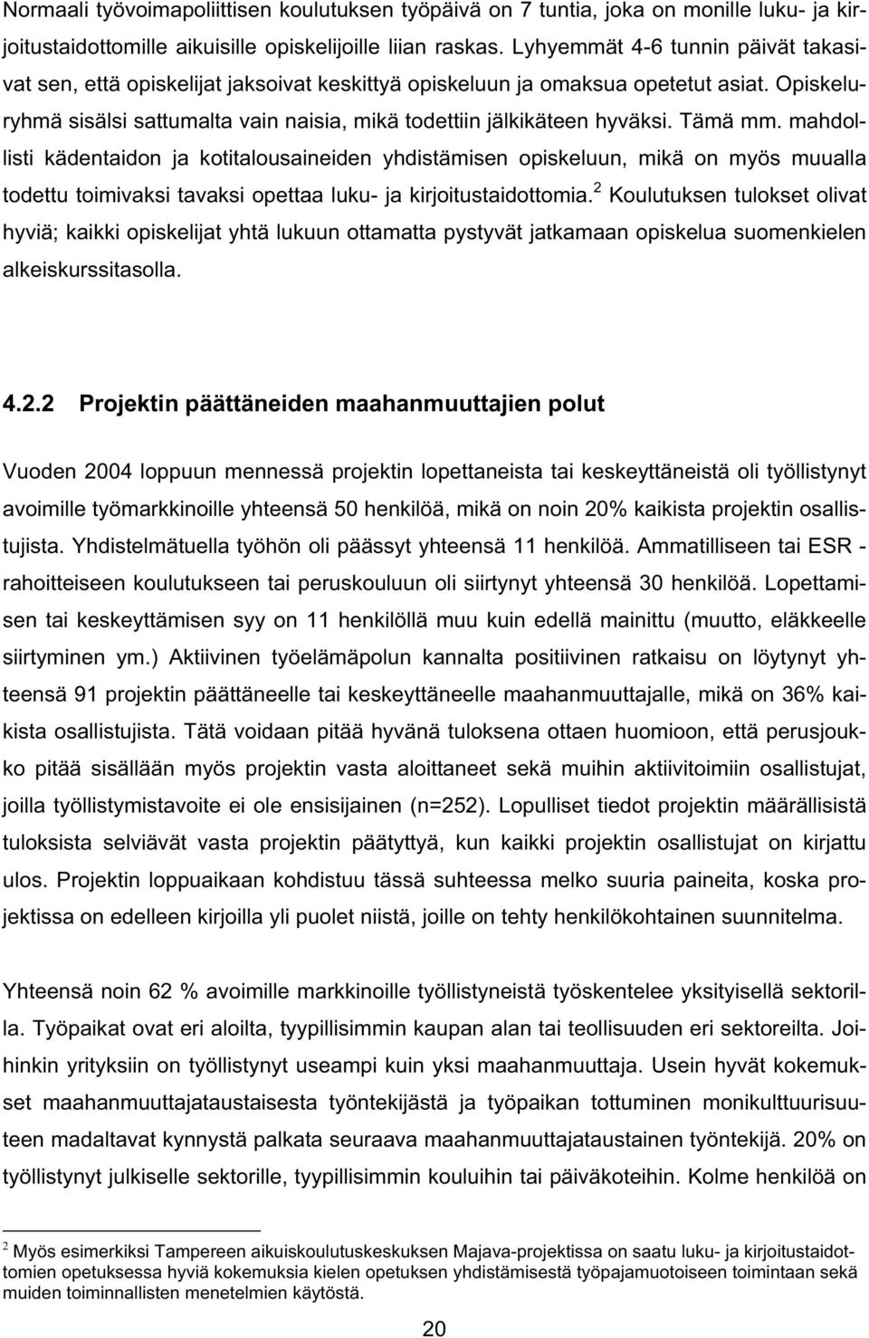 Tämä mm. mahdollisti kädentaidon ja kotitalousaineiden yhdistämisen opiskeluun, mikä on myös muualla todettu toimivaksi tavaksi opettaa luku- ja kirjoitustaidottomia.