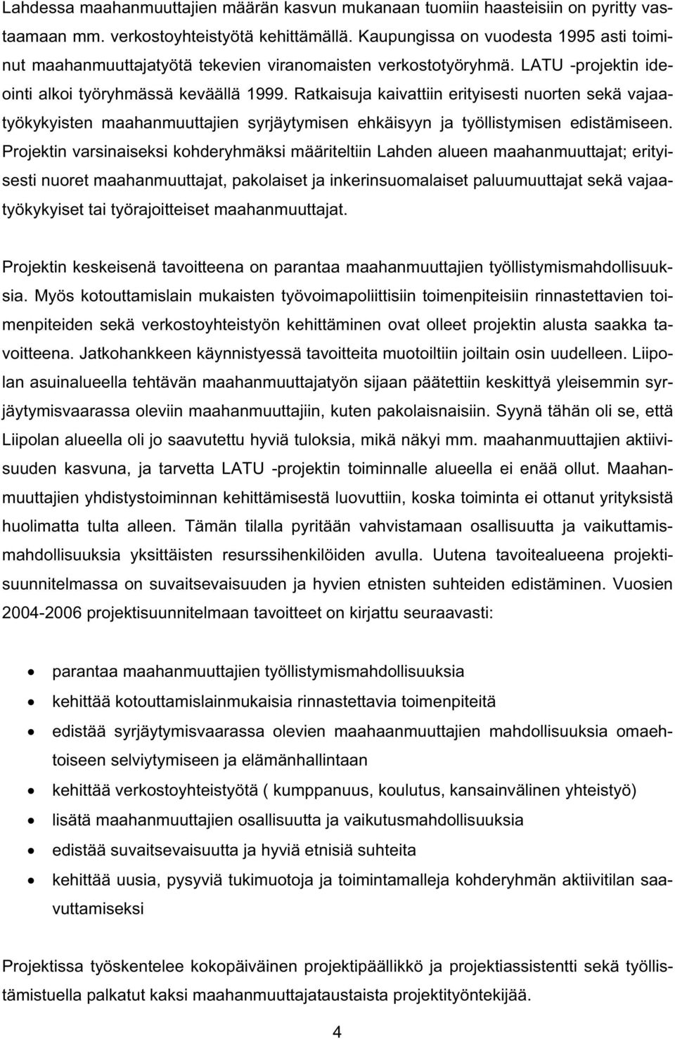 Ratkaisuja kaivattiin erityisesti nuorten sekä vajaatyökykyisten maahanmuuttajien syrjäytymisen ehkäisyyn ja työllistymisen edistämiseen.