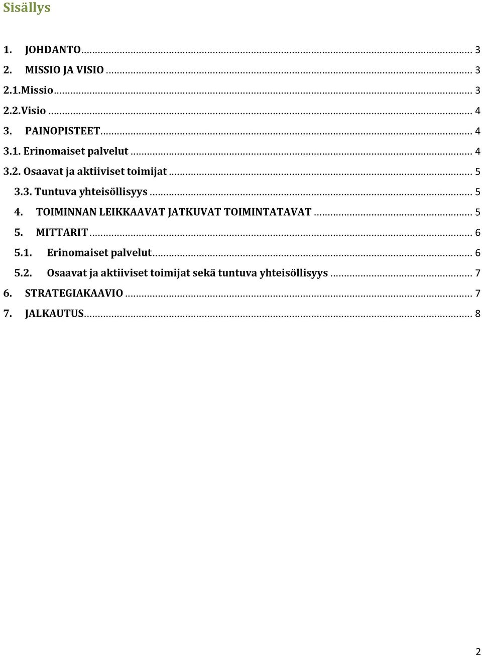 TOIMINNAN LEIKKAAVAT JATKUVAT TOIMINTATAVAT... 5 5. MITTARIT... 6 5.1. Erinmaiset palvelut... 6 5.2.