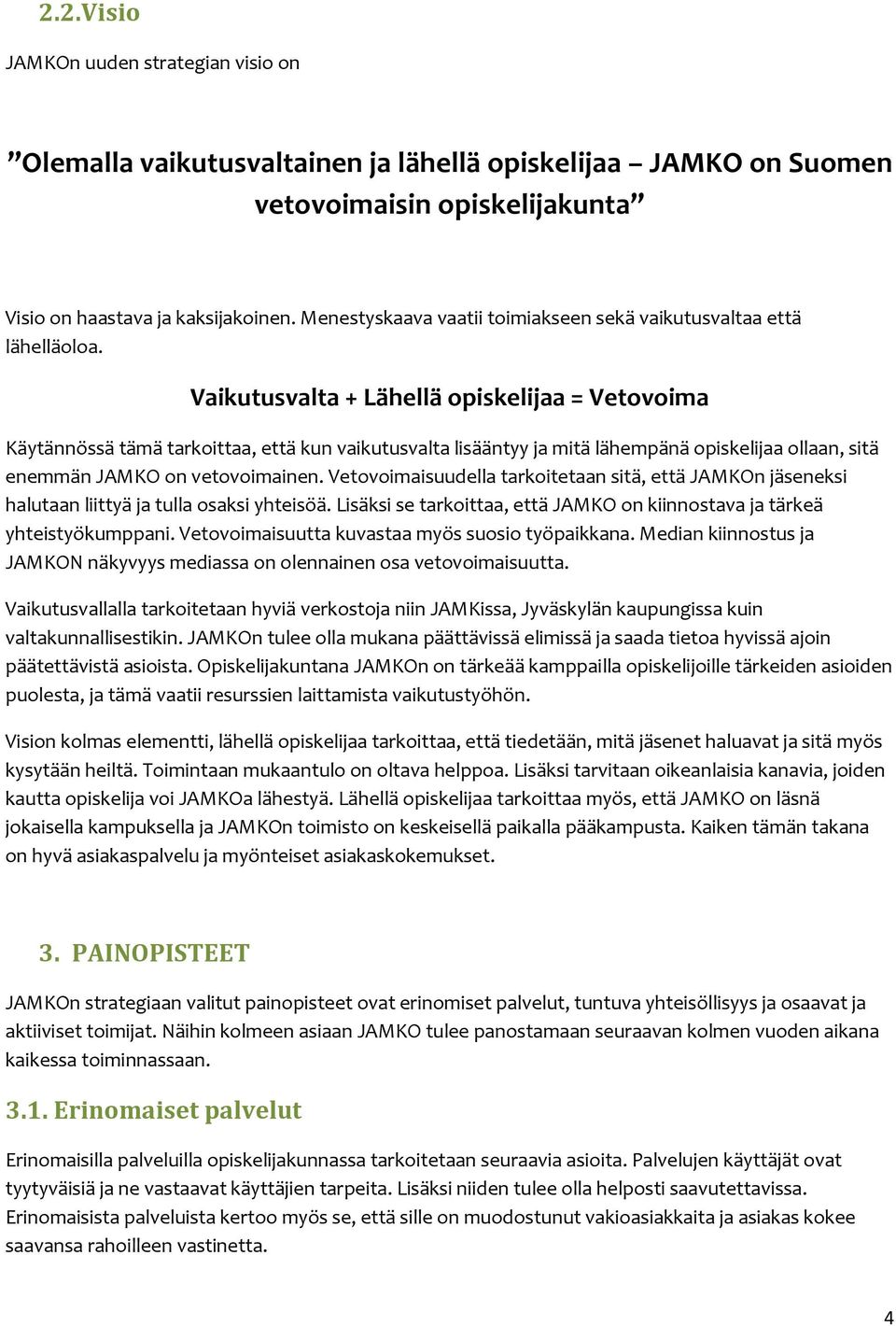 Vaikutusvalta + Lähellä piskelijaa = Vetvima Käytännössä tämä tarkittaa, että kun vaikutusvalta lisääntyy ja mitä lähempänä piskelijaa llaan, sitä enemmän JAMKO n vetvimainen.