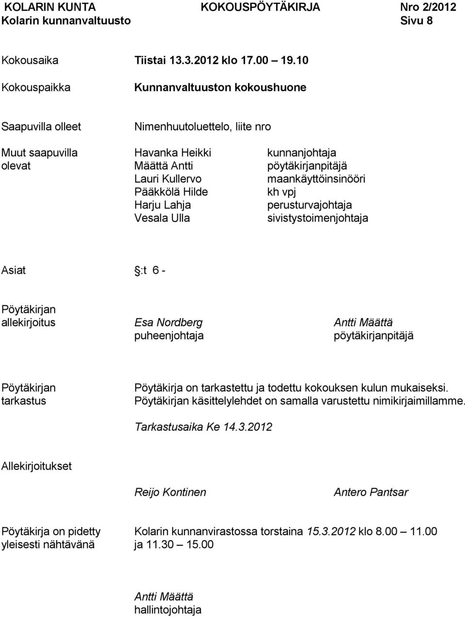 maankäyttöinsinööri Pääkkölä Hilde kh vpj Harju Lahja perusturvajohtaja Vesala Ulla sivistystoimenjohtaja Asiat :t 6 - Pöytäkirjan allekirjoitus Esa Nordberg Antti Määttä puheenjohtaja