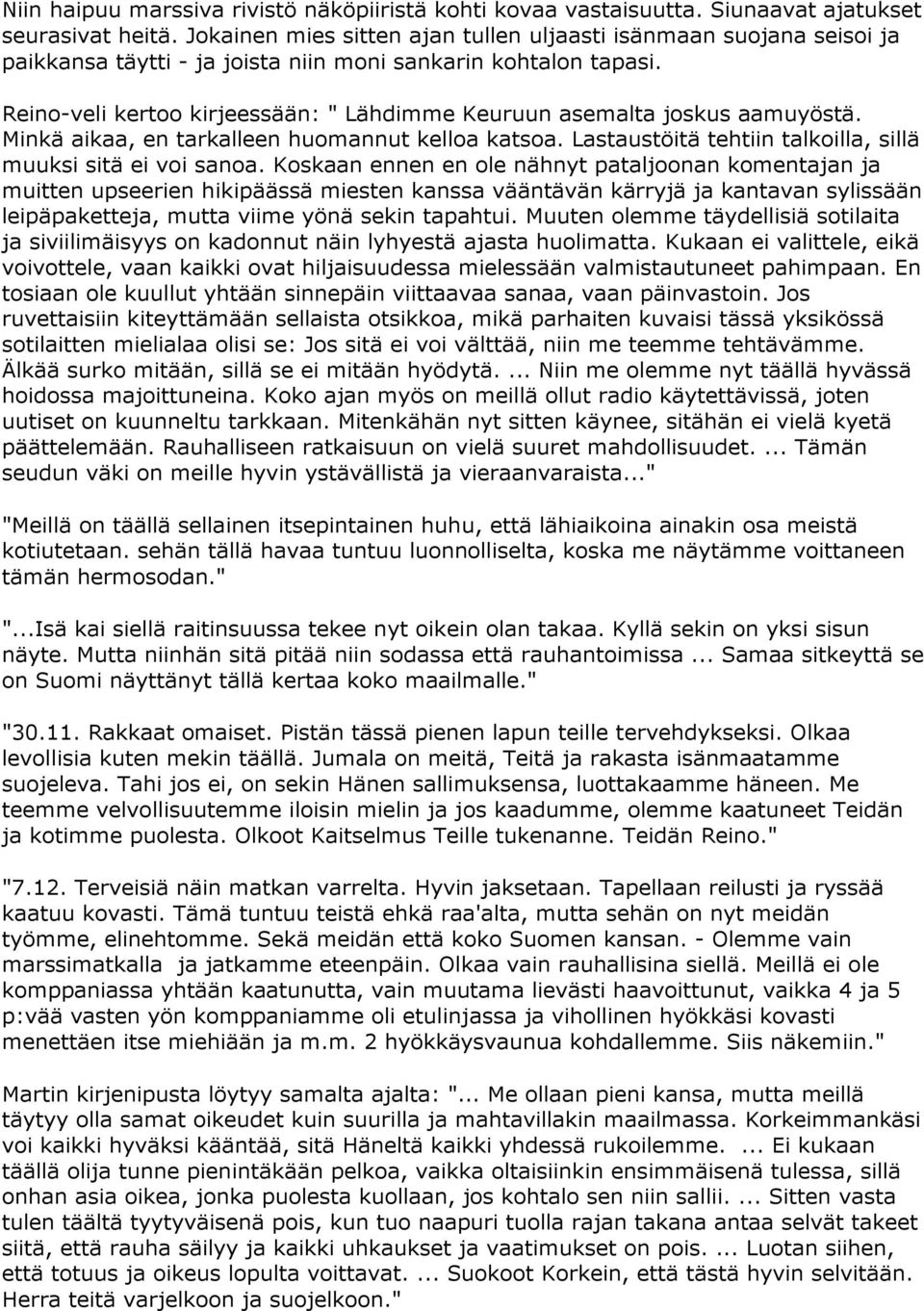 Reino-veli kertoo kirjeessään: " Lähdimme Keuruun asemalta joskus aamuyöstä. Minkä aikaa, en tarkalleen huomannut kelloa katsoa. Lastaustöitä tehtiin talkoilla, sillä muuksi sitä ei voi sanoa.