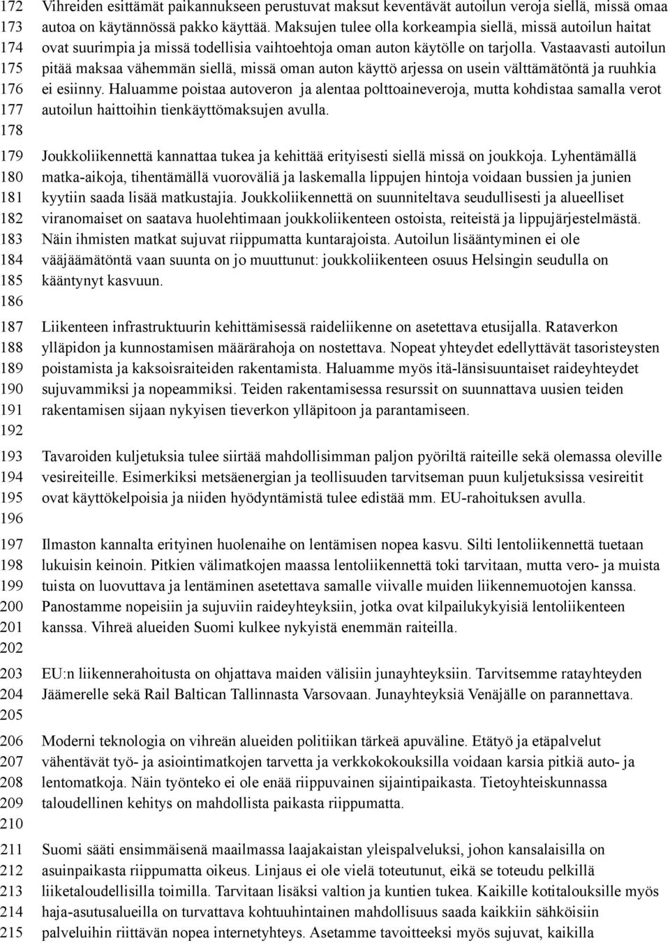 Maksujen tulee olla korkeampia siellä, missä autoilun haitat ovat suurimpia ja missä todellisia vaihtoehtoja oman auton käytölle on tarjolla.