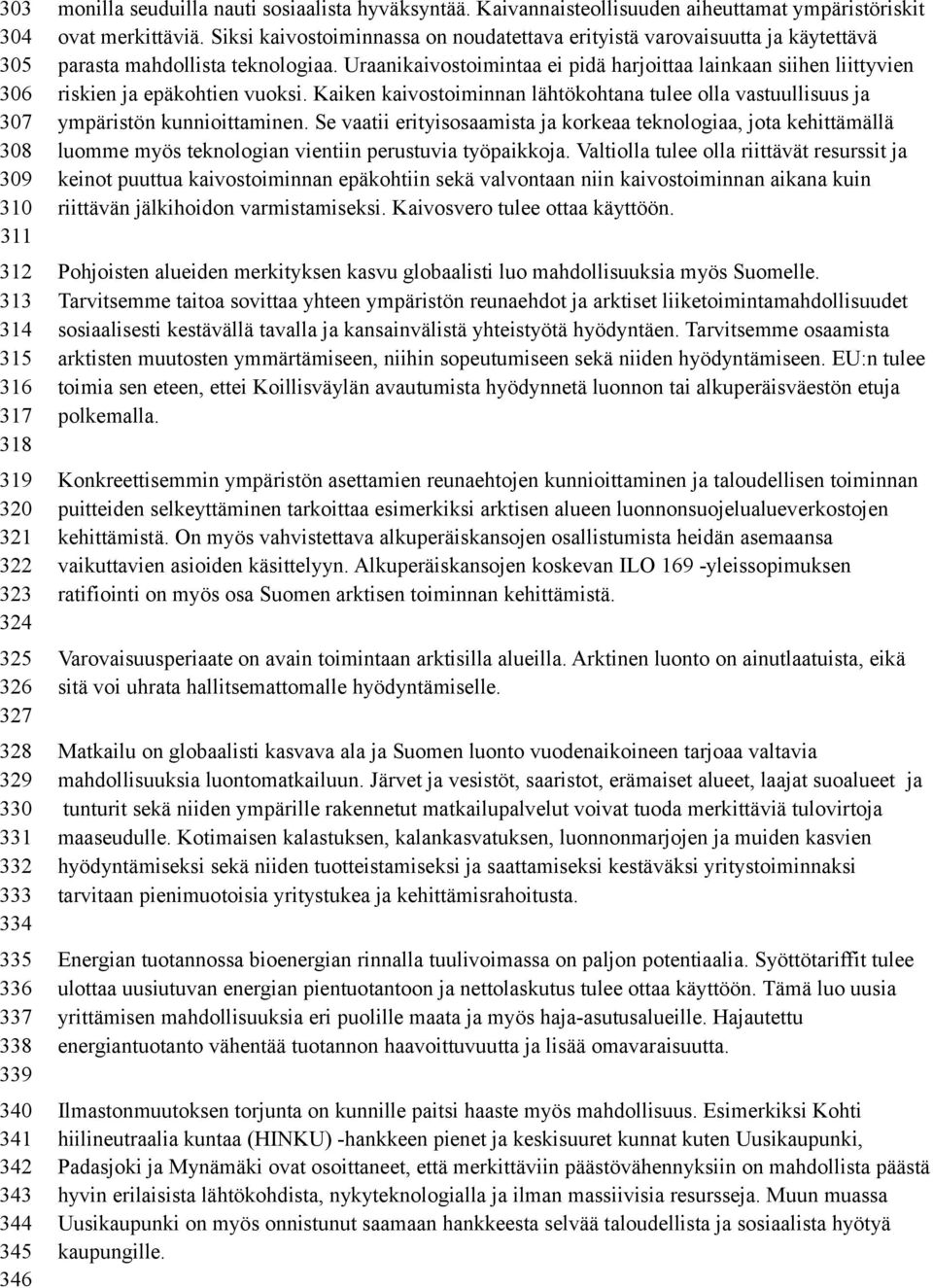 Siksi kaivostoiminnassa on noudatettava erityistä varovaisuutta ja käytettävä parasta mahdollista teknologiaa.