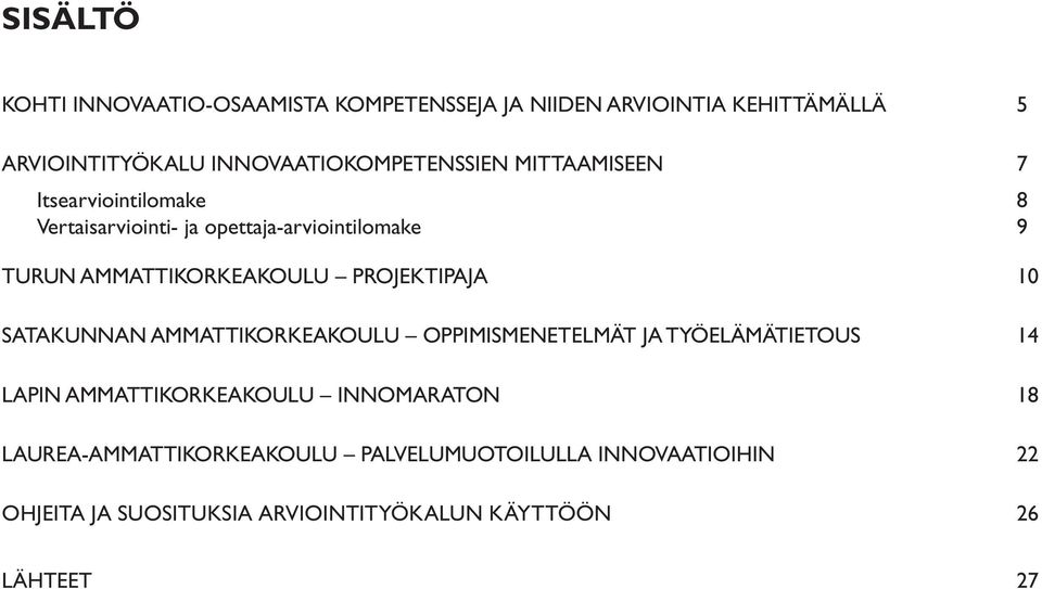 AMMATTIKORKEAKOULU PROJEKTIPAJA 10 SATAKUNNAN AMMATTIKORKEAKOULU OPPIMISMENETELMÄT JA TYÖELÄMÄTIETOUS 14 LAPIN