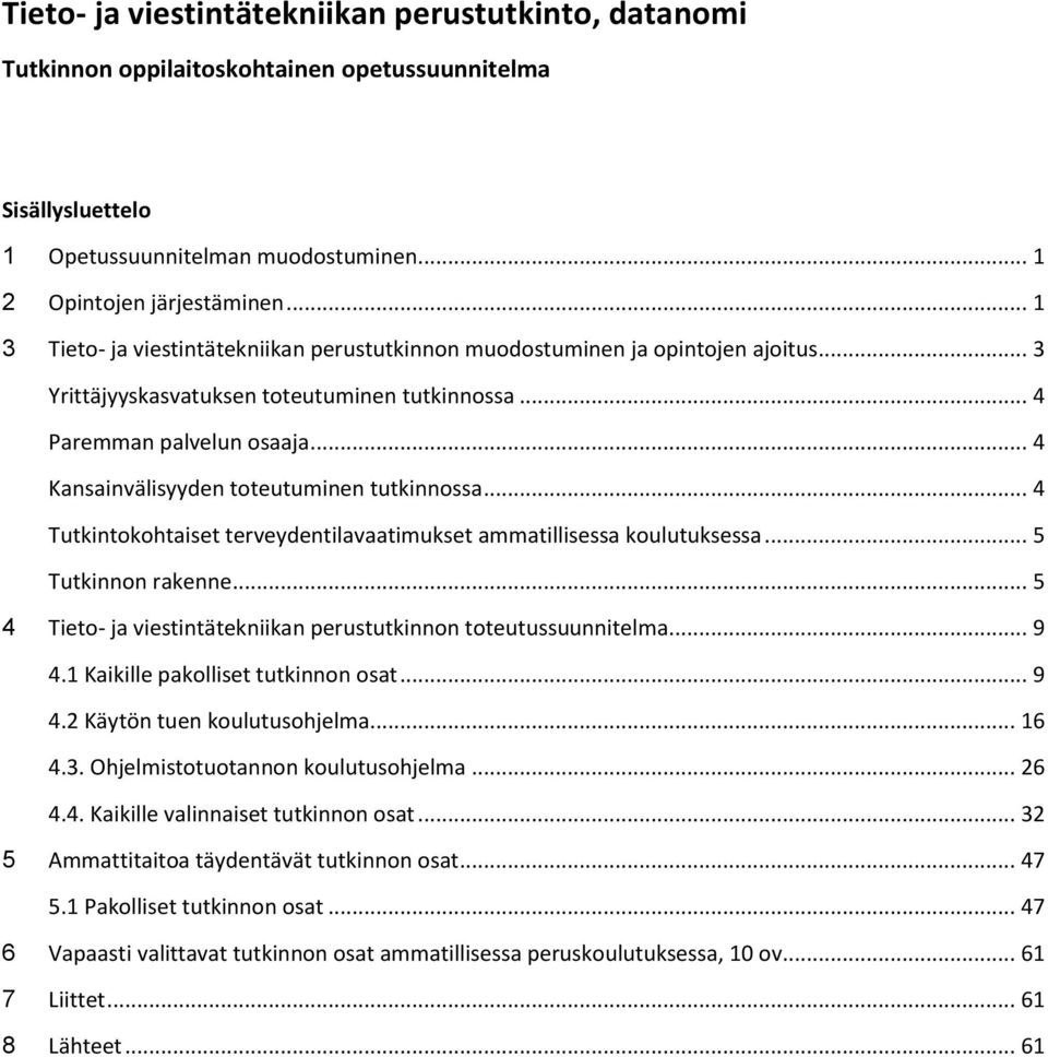 .. 4 Kansainvälisyyden toteutuminen tutkinnossa... 4 Tutkintokohtaiset terveydentilavaatimukset ammatillisessa koulutuksessa... 5 Tutkinnon rakenne.