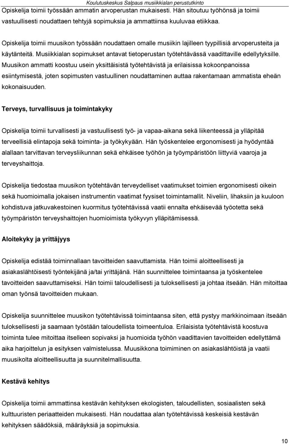 Muusikon ammatti koostuu usein yksittäisistä työtehtävistä ja erilaisissa kokoonpanoissa esiintymisestä, joten sopimusten vastuullinen noudattaminen auttaa rakentamaan ammatista eheän kokonaisuuden.