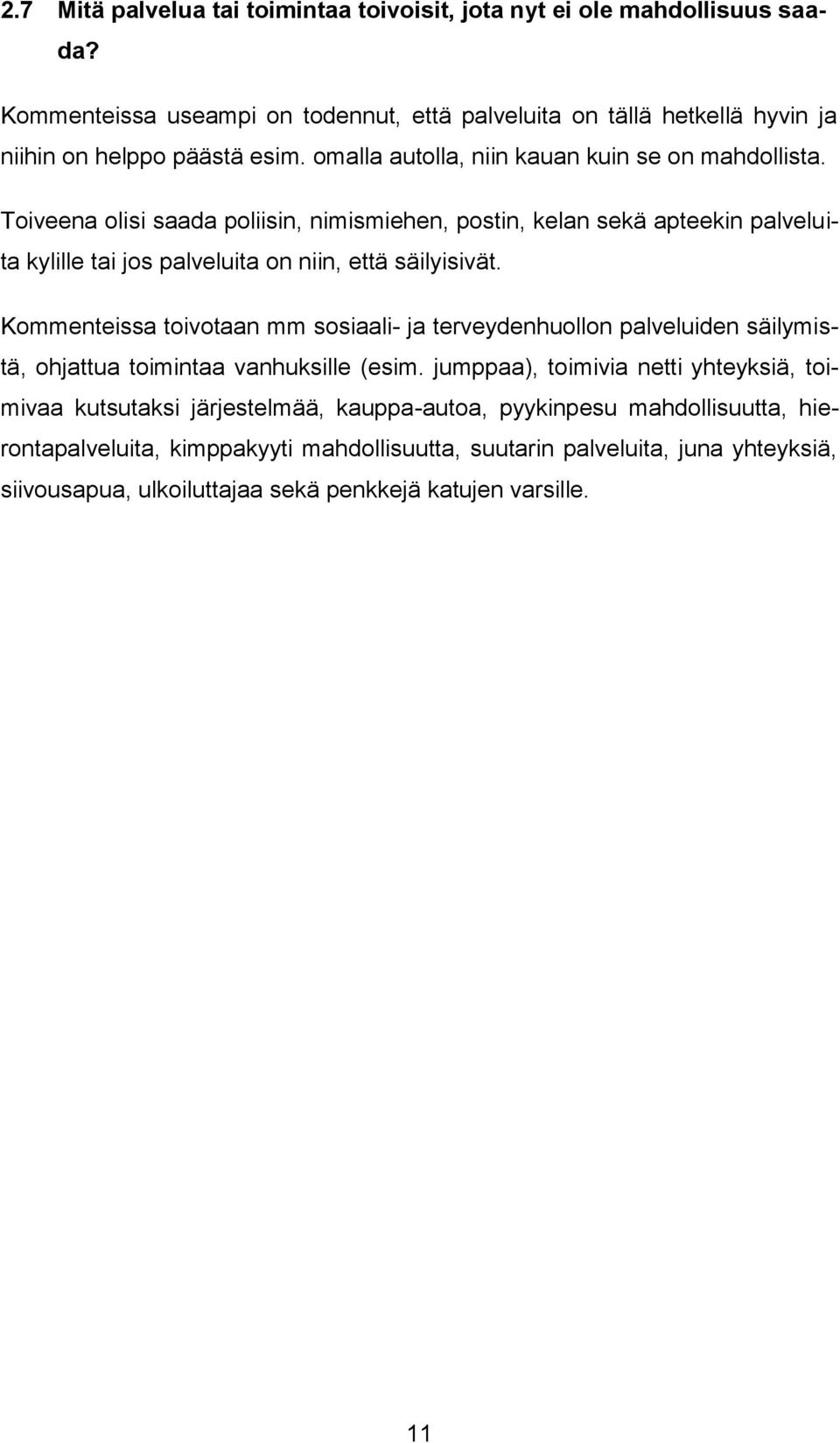 Kommenteissa toivotaan mm sosiaali- ja terveydenhuollon palveluiden säilymistä, ohjattua toimintaa vanhuksille (esim.