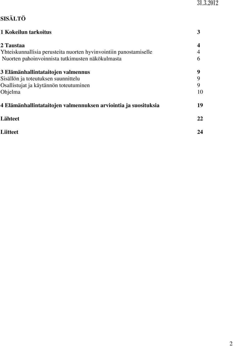 Elämänhallintataitojen valmennus 9 Sisällön ja toteutuksen suunnittelu 9 Osallistujat ja