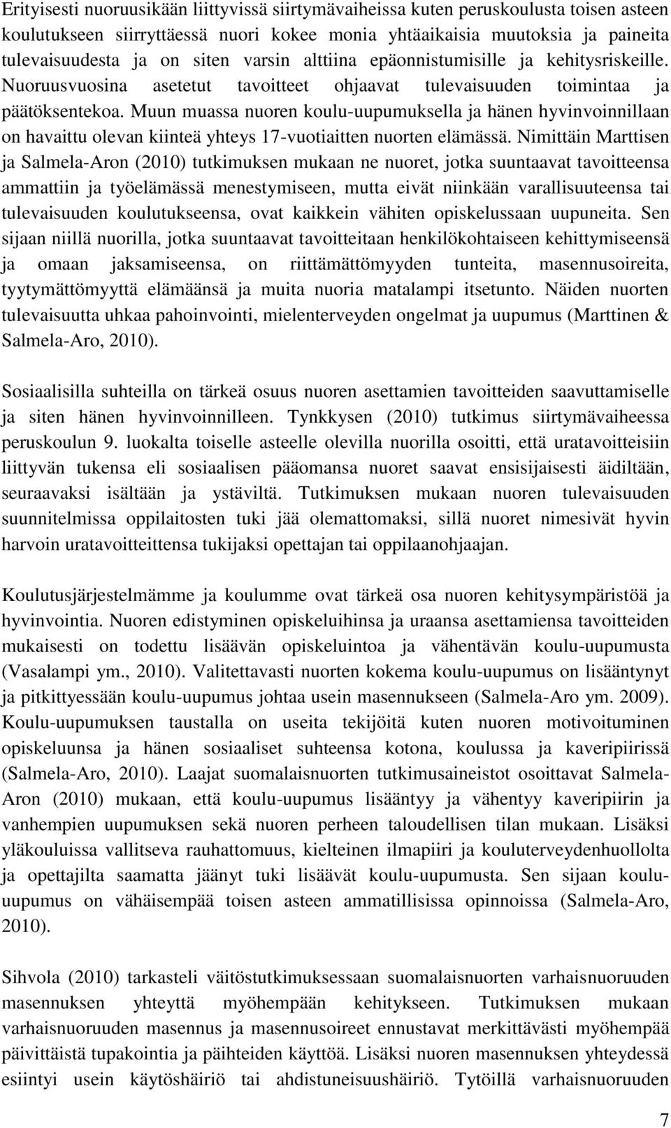 Muun muassa nuoren koulu-uupumuksella ja hänen hyvinvoinnillaan on havaittu olevan kiinteä yhteys 17-vuotiaitten nuorten elämässä.