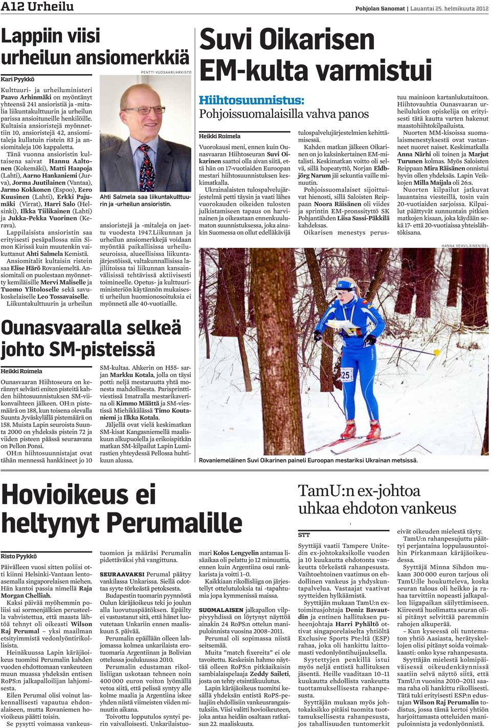 Tänä vuonna ansioristin kultaisena saivat Hannu Aaltonen (Kokemäki), Matti Haapoja (Lahti), Aarno Hankaniemi (Jurva), Jorma Juutilainen (Vantaa), Jarmo Kokkonen (Espoo), Eero Kuusinen (Lahti), Erkki