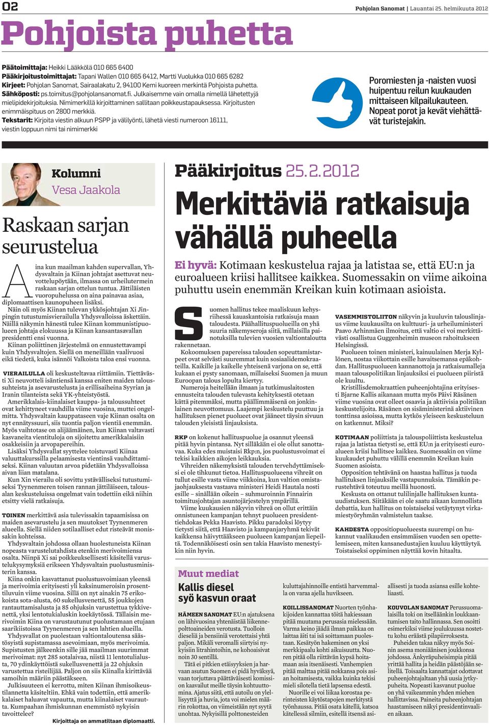 kuoreen merkintä Pohjoista puhetta. Sähköposti: ps.toimitus@pohjolansanomat.fi. Julkaisemme vain omalla nimellä lähetettyjä mielipidekirjoituksia.