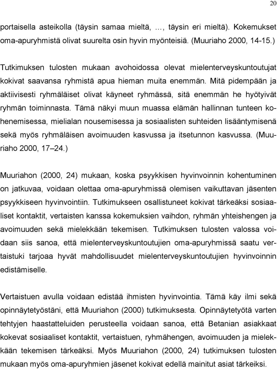 Mitä pidempään ja aktiivisesti ryhmäläiset olivat käyneet ryhmässä, sitä enemmän he hyötyivät ryhmän toiminnasta.