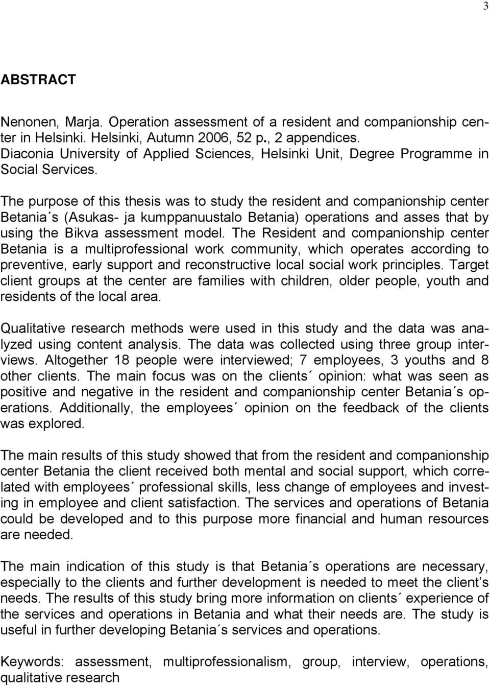 The purpose of this thesis was to study the resident and companionship center Betania s (Asukas- ja kumppanuustalo Betania) operations and asses that by using the Bikva assessment model.