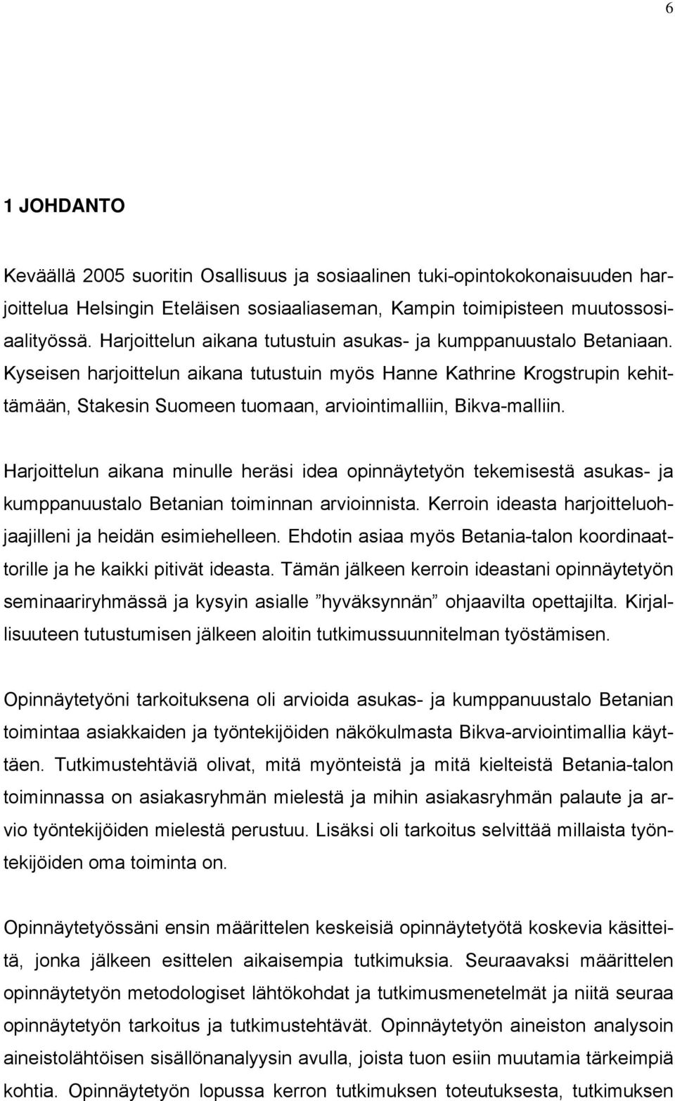 Kyseisen harjoittelun aikana tutustuin myös Hanne Kathrine Krogstrupin kehittämään, Stakesin Suomeen tuomaan, arviointimalliin, Bikva-malliin.