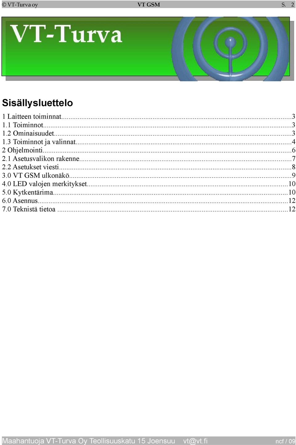 1 Asetusvalikon rakenne...7 2.2 Asetukset viesti...8 3.0 VT GSM ulkonäkö...9 4.