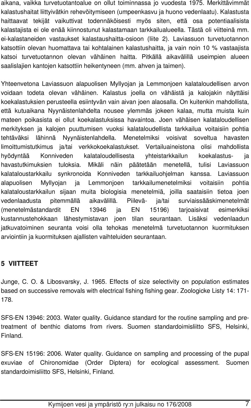 ei-kalastaneiden vastaukset kalastaushaitta-osioon (liite 2).