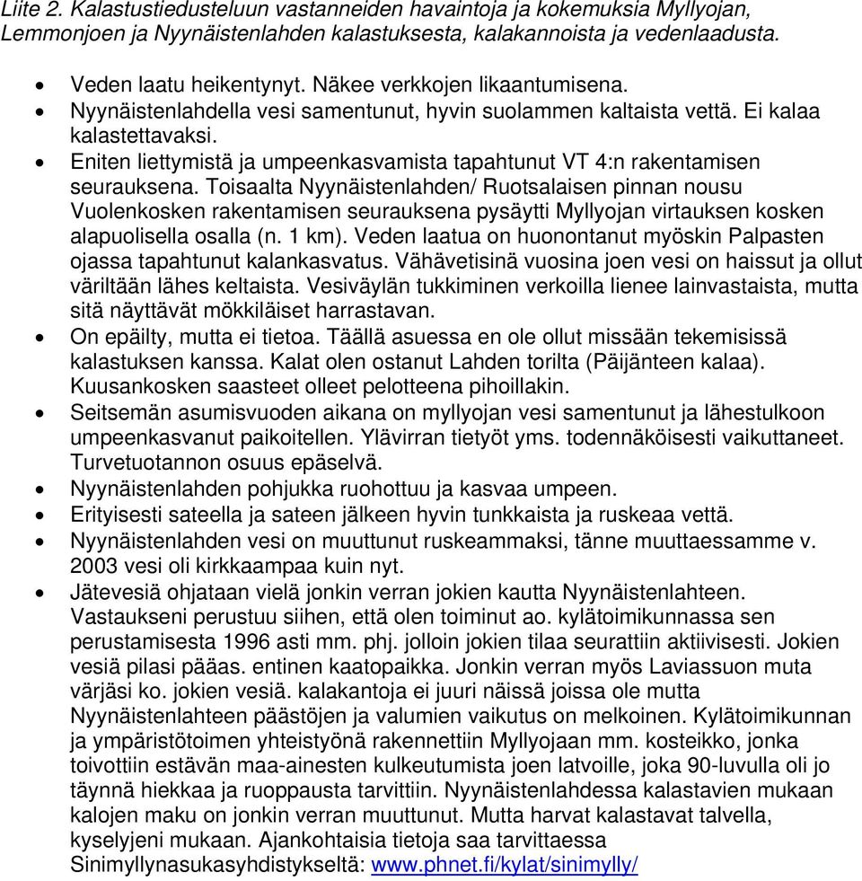 Eniten liettymistä ja umpeenkasvamista tapahtunut VT 4:n rakentamisen seurauksena.