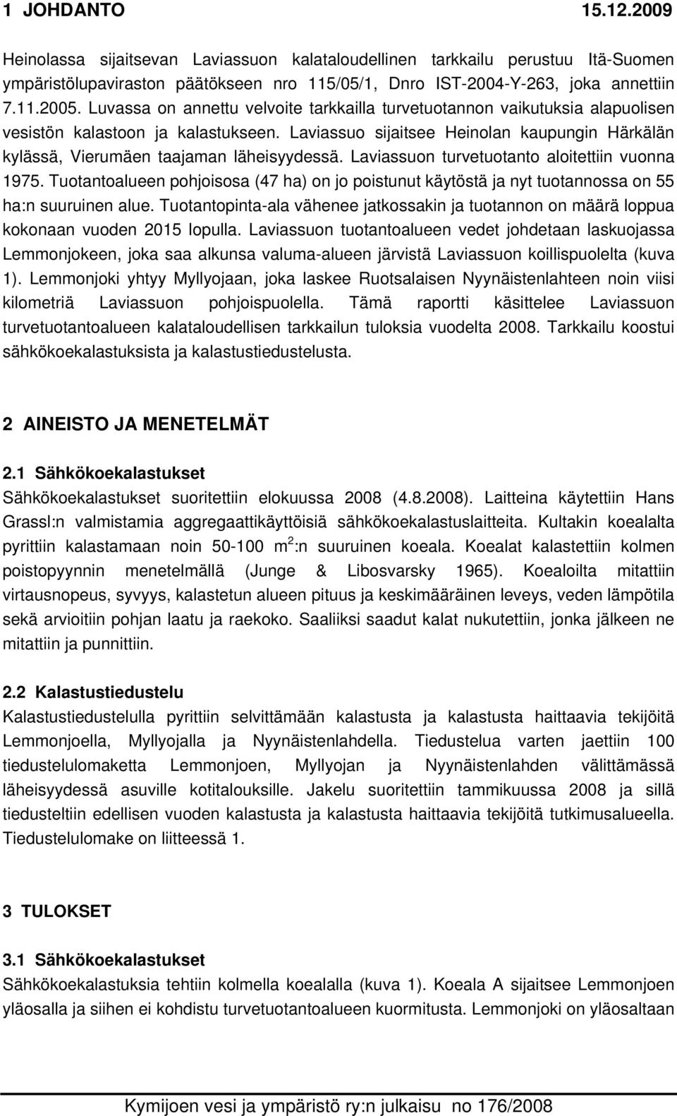 Laviassuo sijaitsee Heinolan kaupungin Härkälän kylässä, Vierumäen taajaman läheisyydessä. Laviassuon turvetuotanto aloitettiin vuonna 1975.