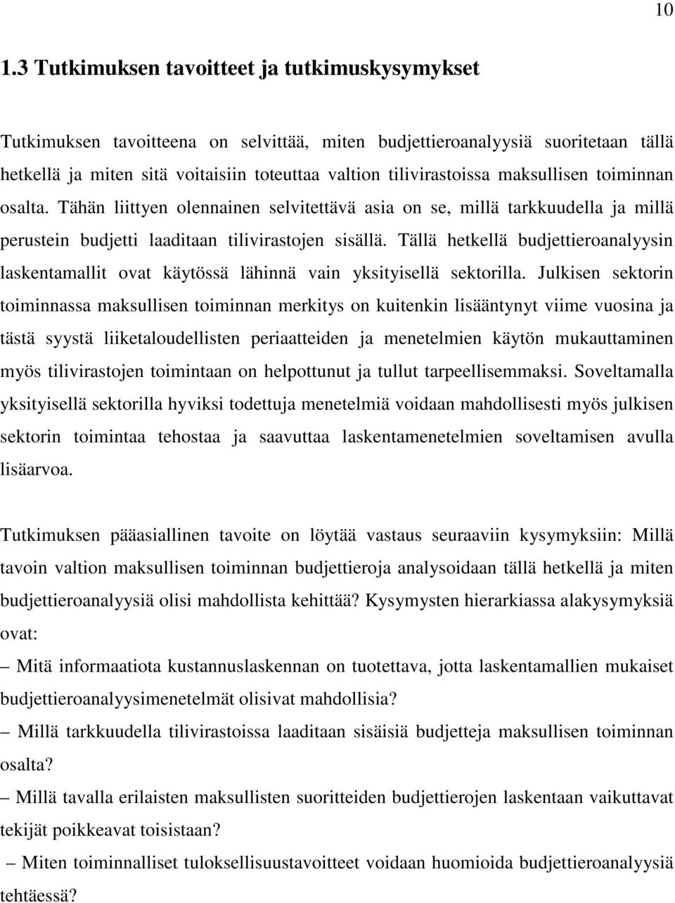 Tällä hetkellä budjettieroanalyysin laskentamallit ovat käytössä lähinnä vain yksityisellä sektorilla.