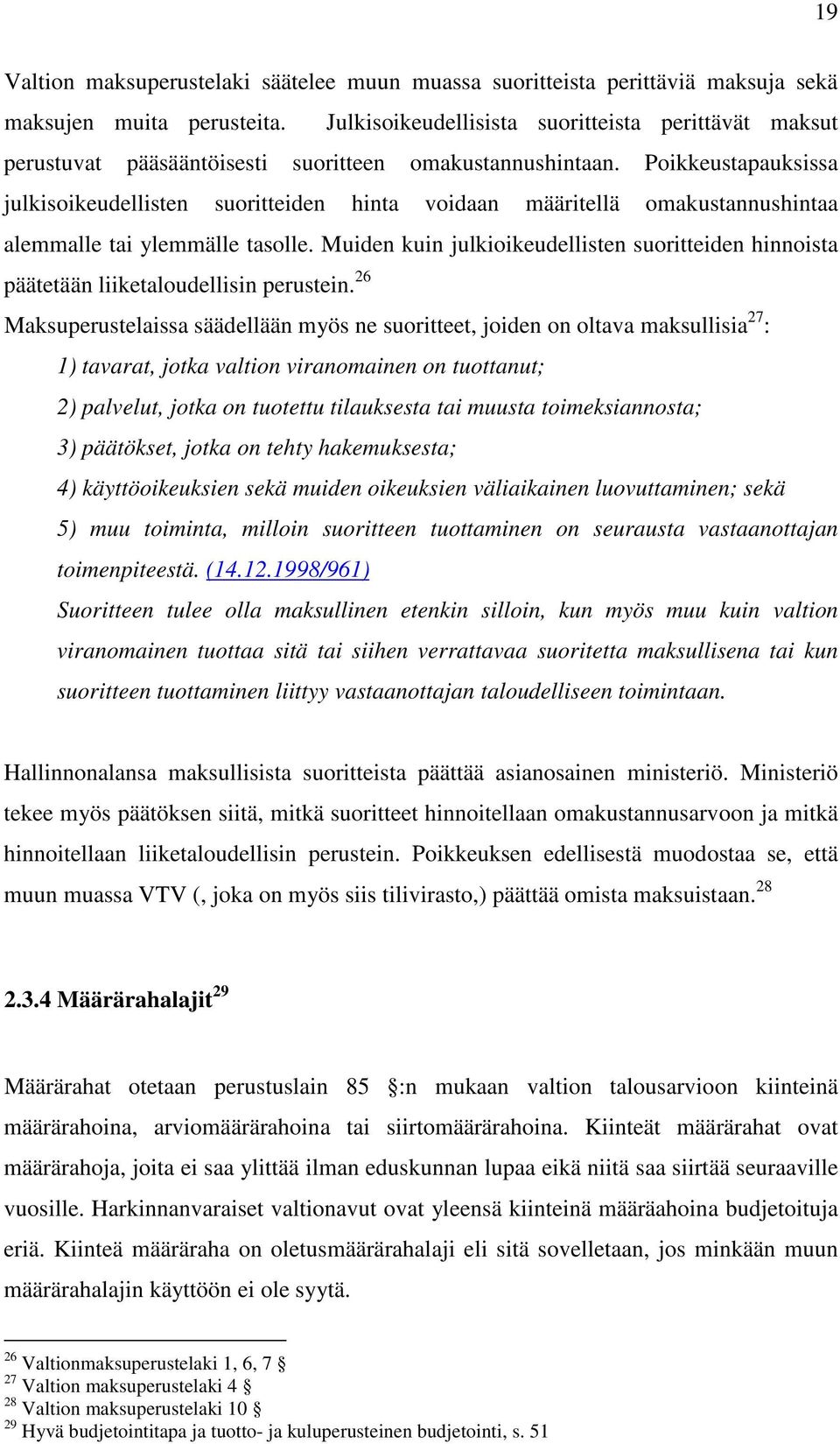 Poikkeustapauksissa julkisoikeudellisten suoritteiden hinta voidaan määritellä omakustannushintaa alemmalle tai ylemmälle tasolle.