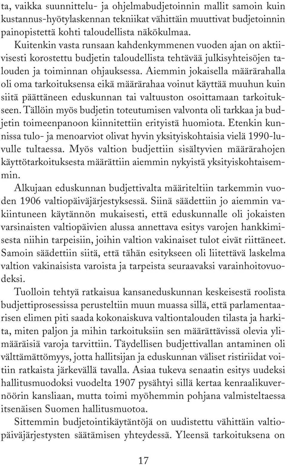 Aiemmin jokaisella määrärahalla oli oma tarkoituksensa eikä määrärahaa voinut käyttää muuhun kuin siitä päättäneen eduskunnan tai valtuuston osoittamaan tarkoitukseen.