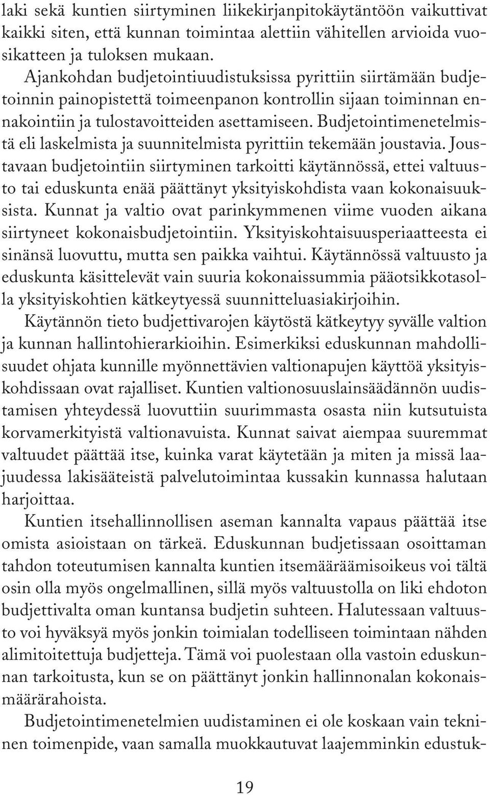 Budjetointimenetelmistä eli laskelmista ja suunnitelmista pyrittiin tekemään joustavia.