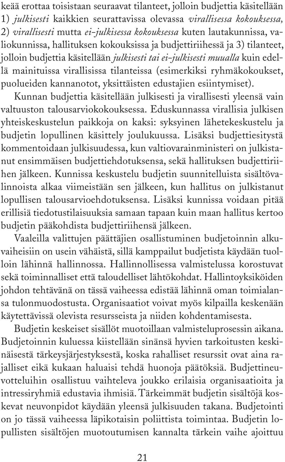 virallisissa tilanteissa (esimerkiksi ryhmäkokoukset, puolueiden kannanotot, yksittäisten edustajien esiintymiset).