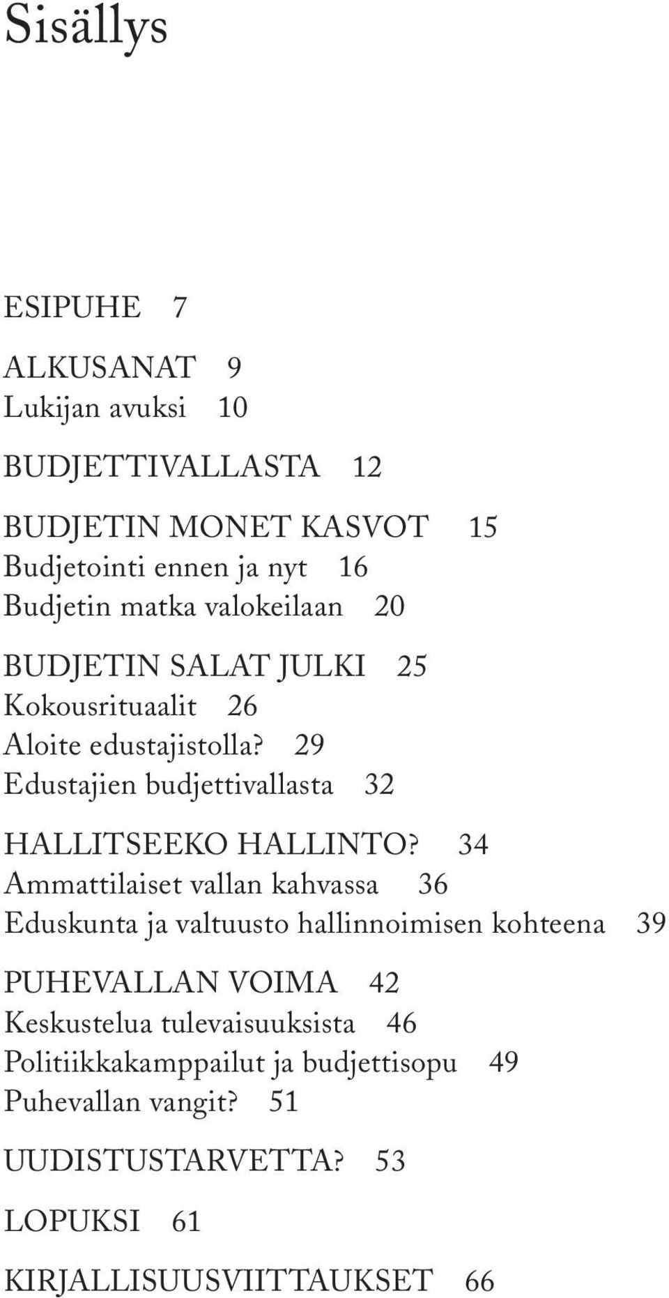 29 Edustajien budjettivallasta 32 Hallitseeko hallinto?