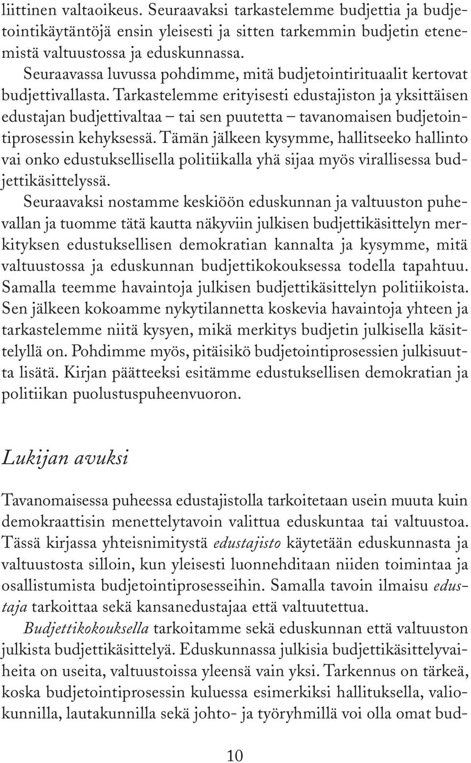 Tarkastelemme erityisesti edustajiston ja yksittäisen edustajan budjettivaltaa tai sen puutetta tavanomaisen budjetointiprosessin kehyksessä.