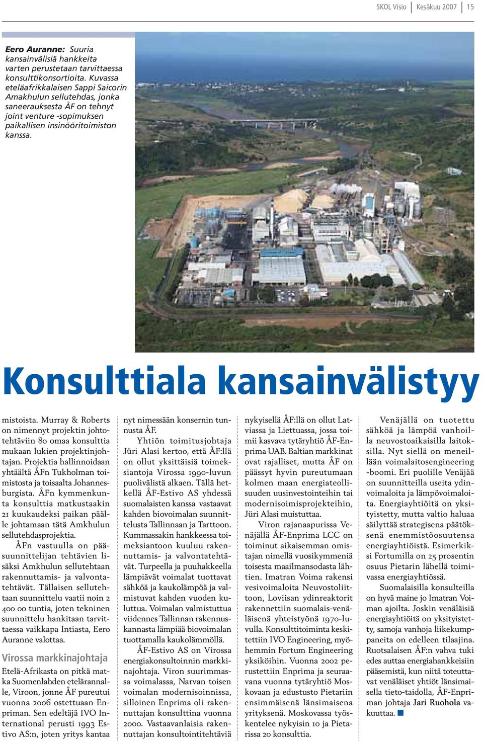 Konsulttiala kansainvälistyy mistoista. Murray & Roberts on nimennyt projektin johtotehtäviin 80 omaa konsulttia mukaan lukien projektinjohtajan.