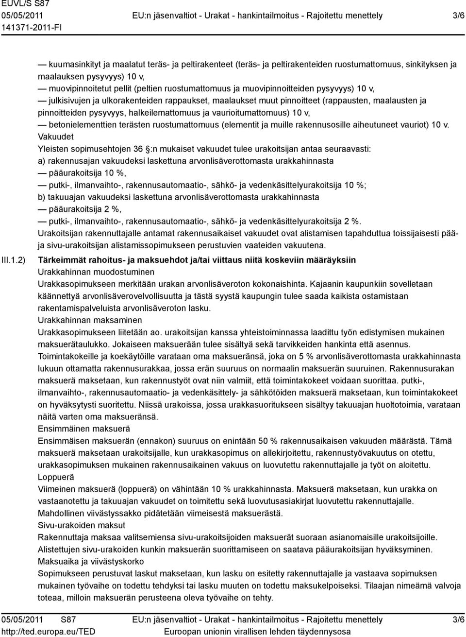 muovipinnoitteiden pysyvyys) 10 v, julkisivujen ja ulkorakenteiden rappaukset, maalaukset muut pinnoitteet (rappausten, maalausten ja pinnoitteiden pysyvyys, halkeilemattomuus ja vaurioitumattomuus)