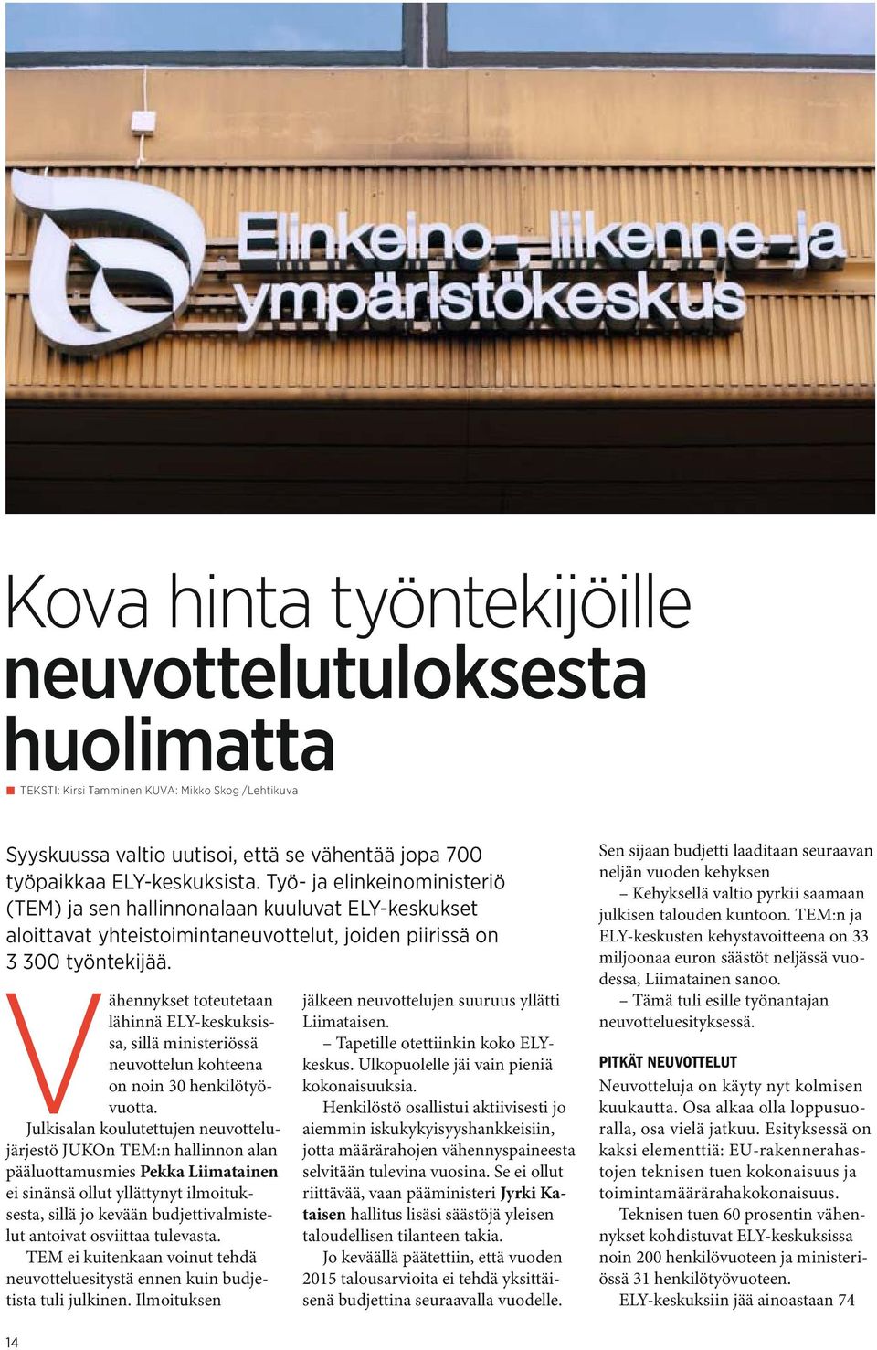 Vähennykset toteutetaan lähinnä ELY-keskuksissa, sillä ministeriössä neuvottelun kohteena on noin 30 henkilötyövuotta.