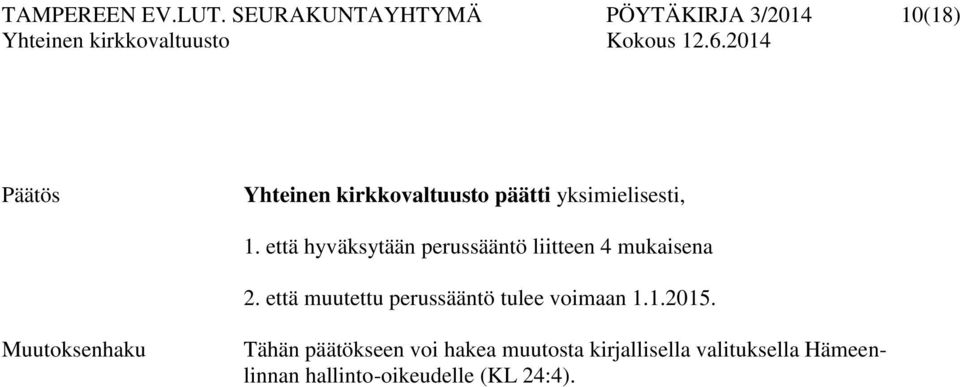 yksimielisesti, 1. että hyväksytään perussääntö liitteen 4 mukaisena 2.