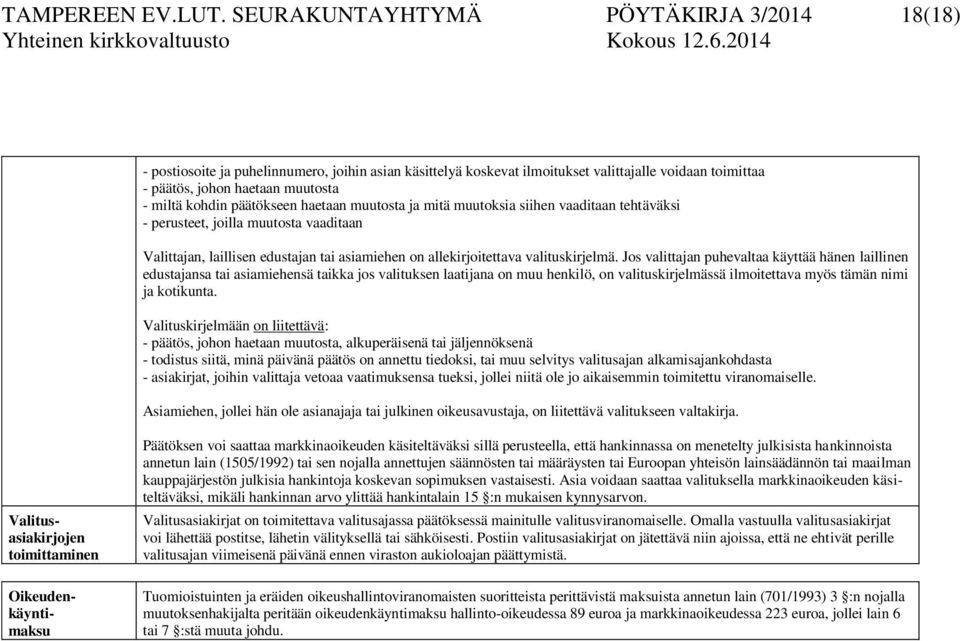 päätökseen haetaan muutosta ja mitä muutoksia siihen vaaditaan tehtäväksi - perusteet, joilla muutosta vaaditaan Valittajan, laillisen edustajan tai asiamiehen on allekirjoitettava valituskirjelmä.