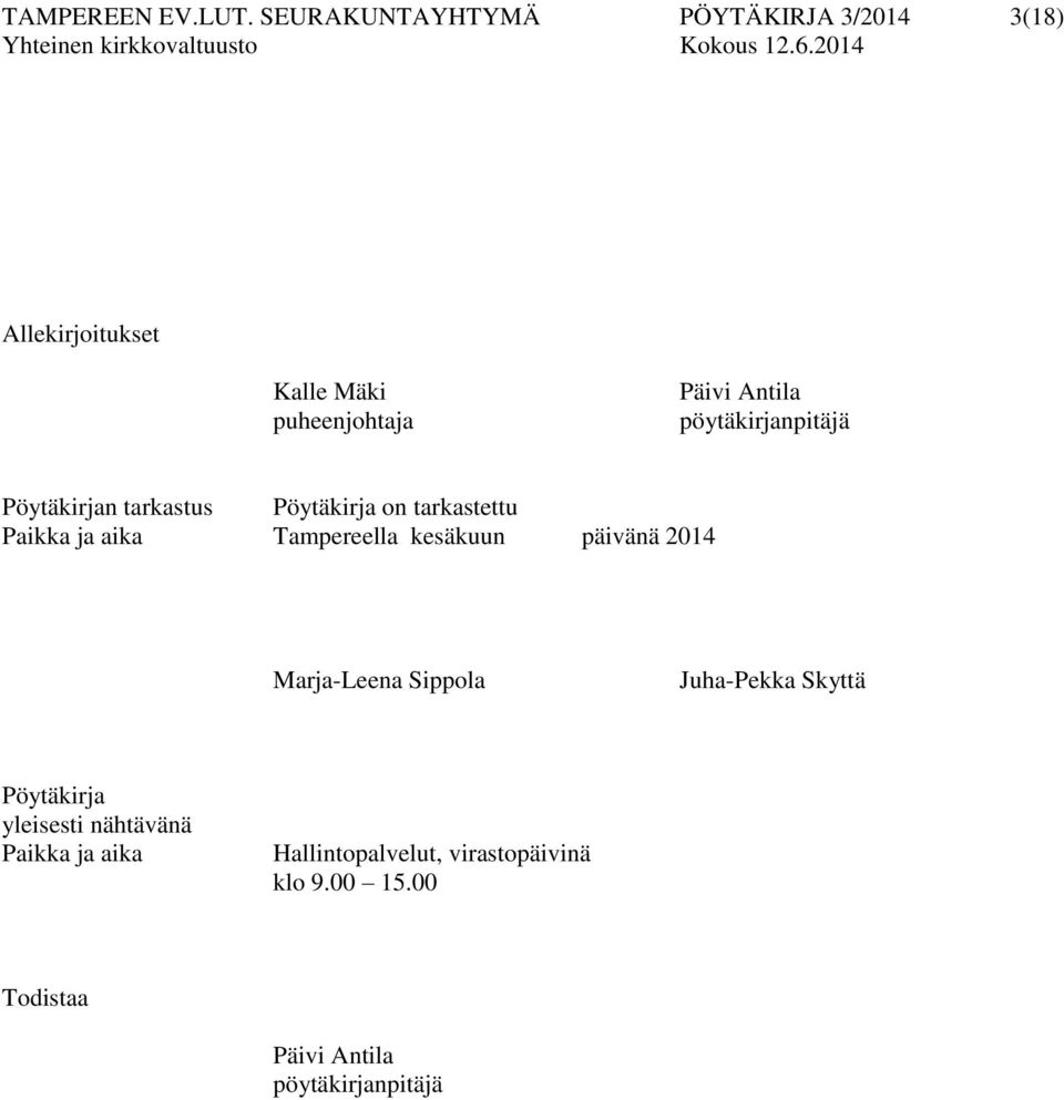 pöytäkirjanpitäjä Pöytäkirjan tarkastus Pöytäkirja on tarkastettu Paikka ja aika Tampereella