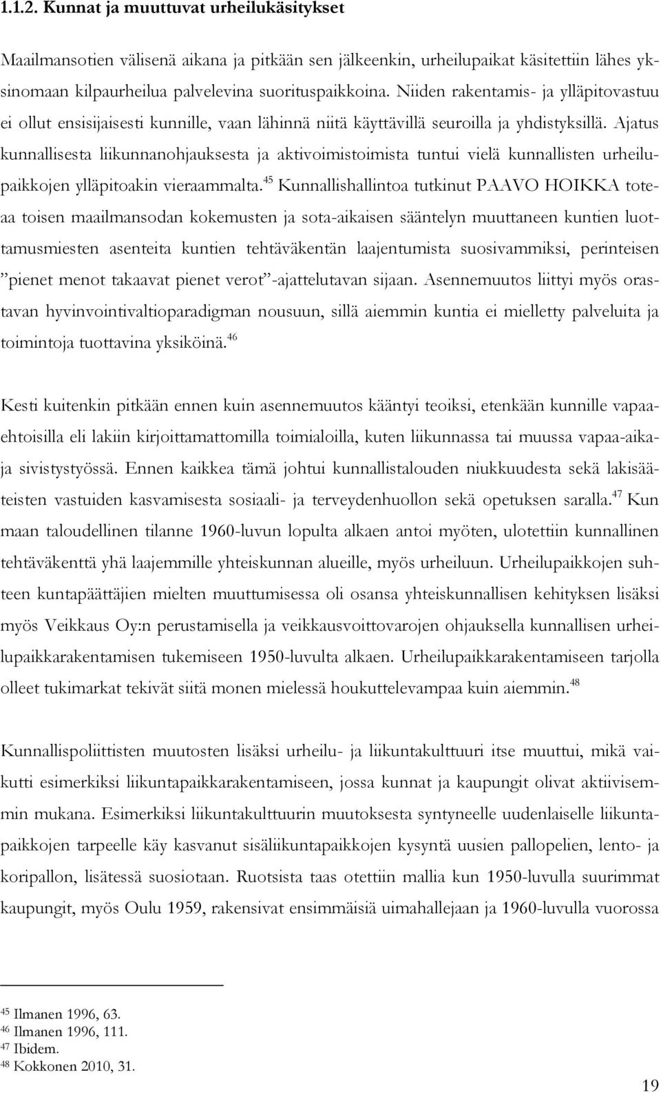 Ajatus kunnallisesta liikunnanohjauksesta ja aktivoimistoimista tuntui vielä kunnallisten urheilupaikkojen ylläpitoakin vieraammalta.