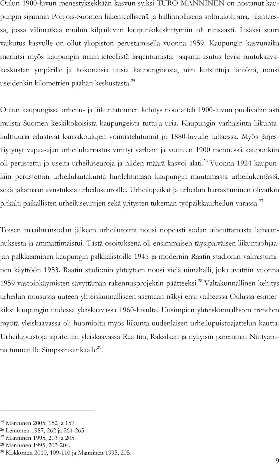 Kaupungin kasvunaika merkitsi myös kaupungin maantieteellistä laajentumista: taajama-asutus levisi ruutukaavakeskustan ympärille ja kokonaisia uusia kaupunginosia, niin kutsuttuja lähiöitä, nousi