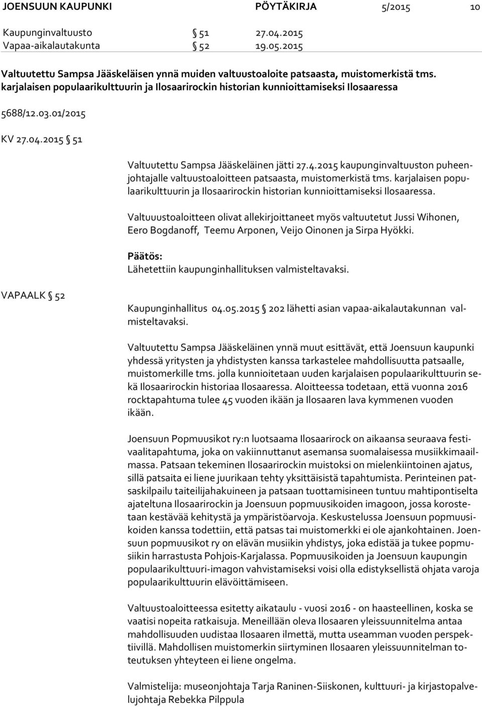 2015 51 Valtuutettu Sampsa Jääskeläinen jätti 27.4.2015 kaupunginvaltuuston pu heenjoh ta jal le valtuustoaloitteen patsaasta, muistomerkistä tms.