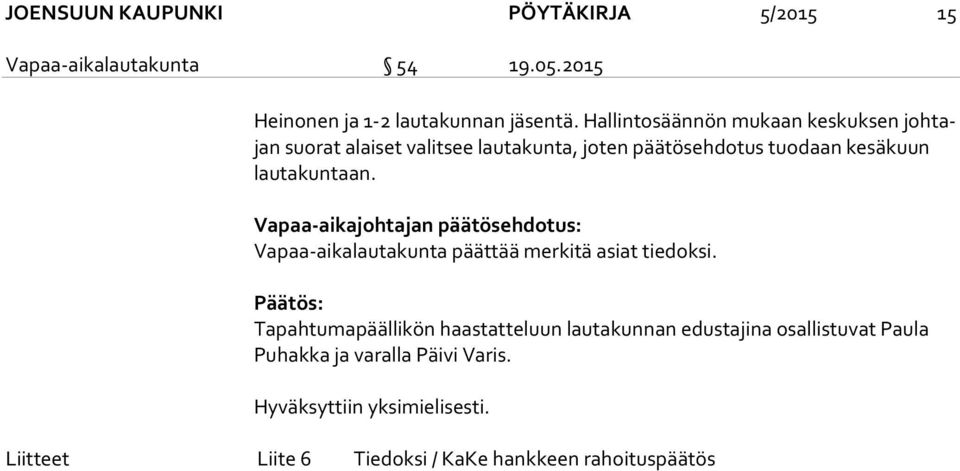 Vapaa-aikajohtajan päätösehdotus: Vapaa-aikalautakunta päättää merkitä asiat tiedoksi.