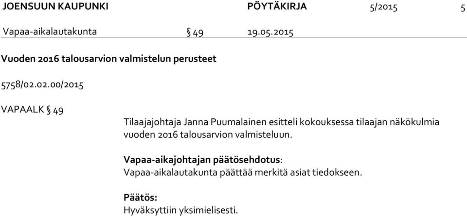 02.00/2015 VAPAALK 49 Tilaajajohtaja Janna Puumalainen esitteli kokouksessa tilaajan