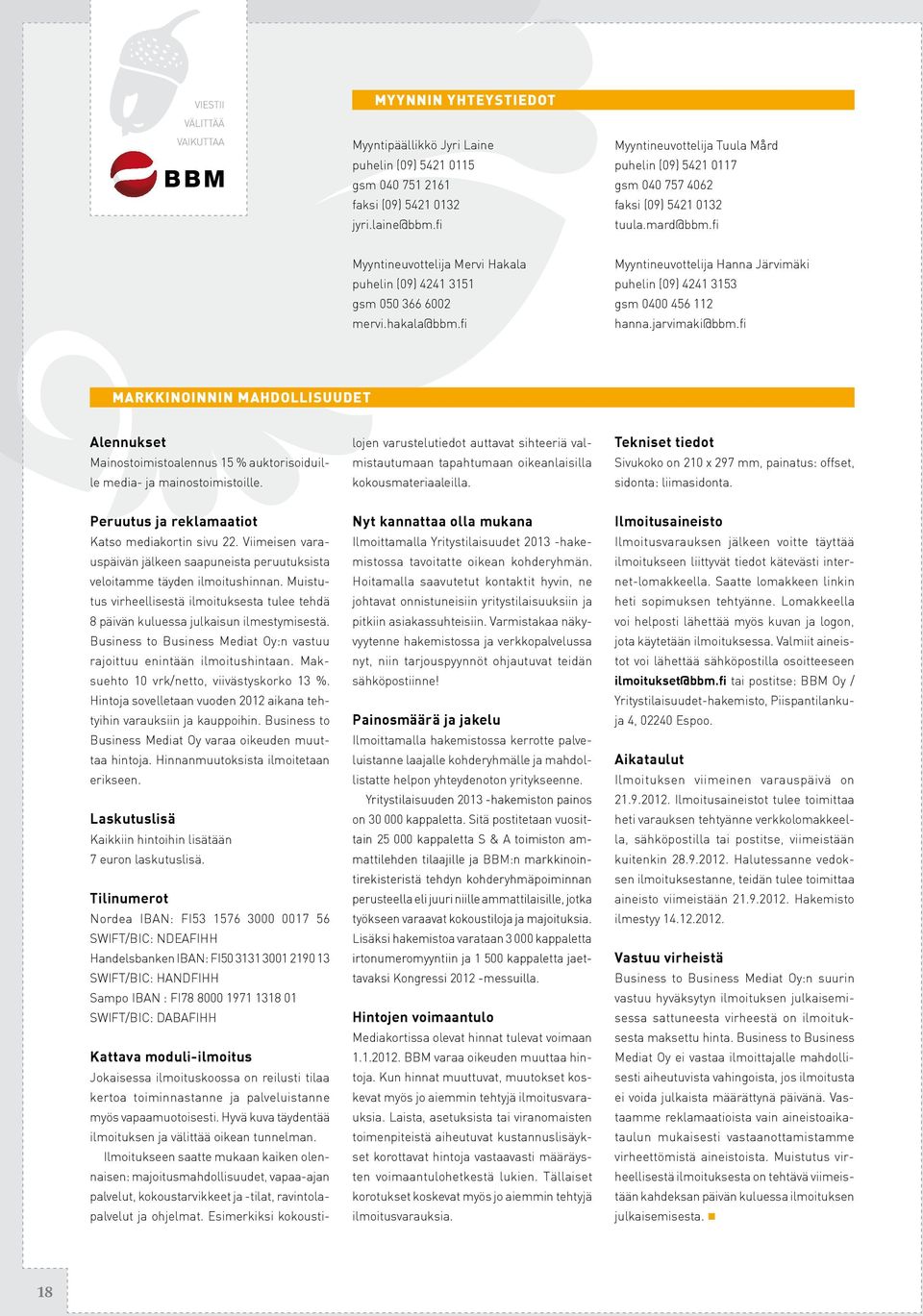 fi Markkinoinnin mahdollisuudet Alennukset Mainostoimistoalennus 15 % auktorisoiduille media- ja mainostoimistoille.
