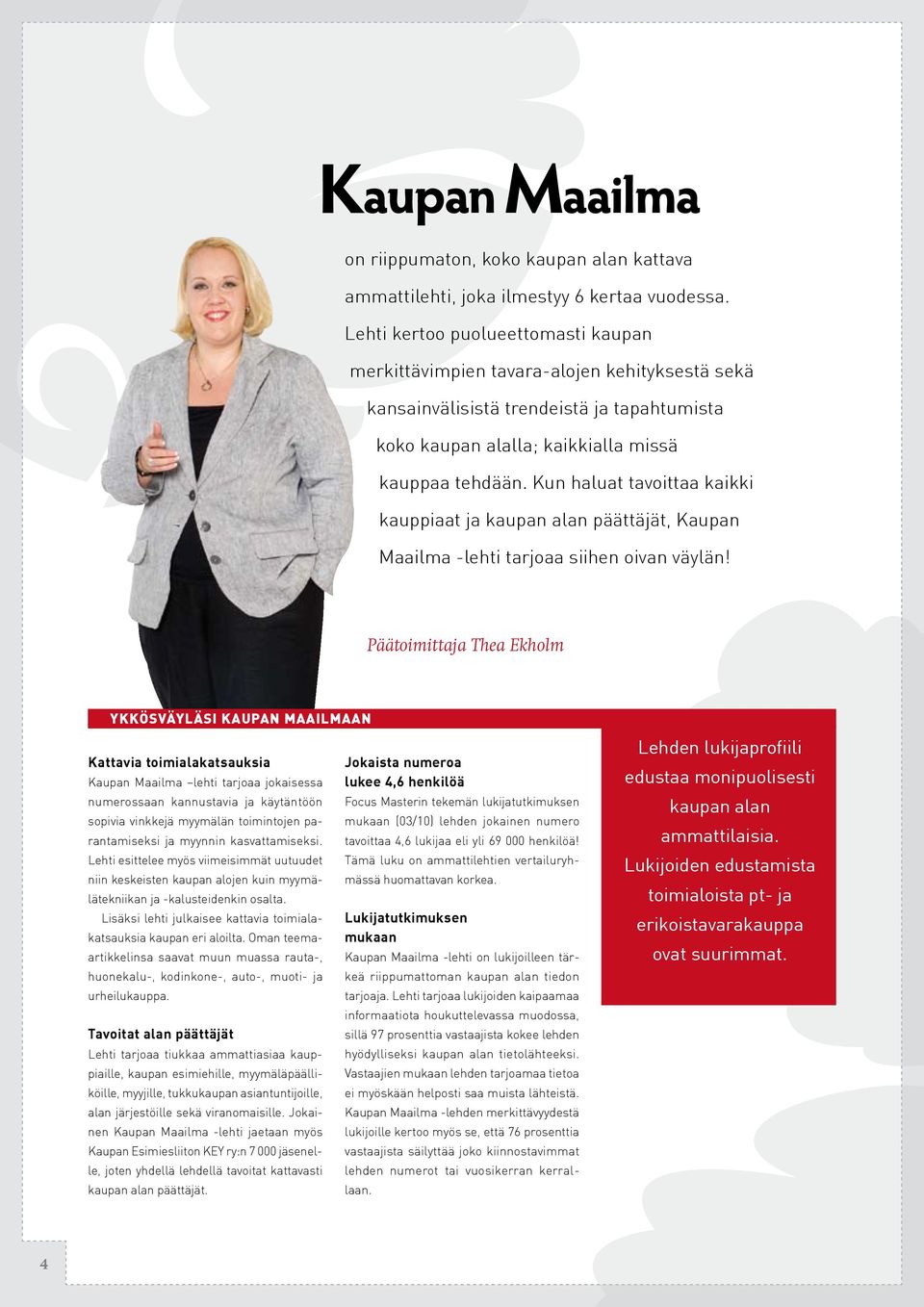 Kun haluat tavoittaa kaikki kauppiaat ja kaupan alan päättäjät, Kaupan Maailma -lehti tarjoaa siihen oivan väylän!