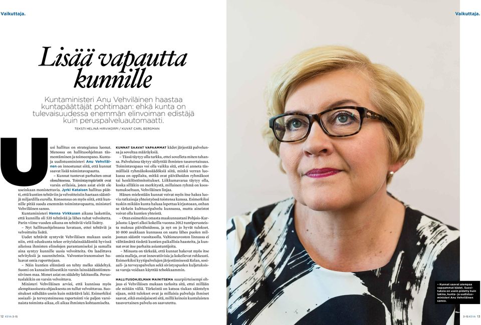 Kuntaja uudistusministeri Anu Vehviläinen on innostunut siitä, että kunnat saavat lisää toimintavapautta. Kunnat tuntevat parhaiten omat olosuhteensa.