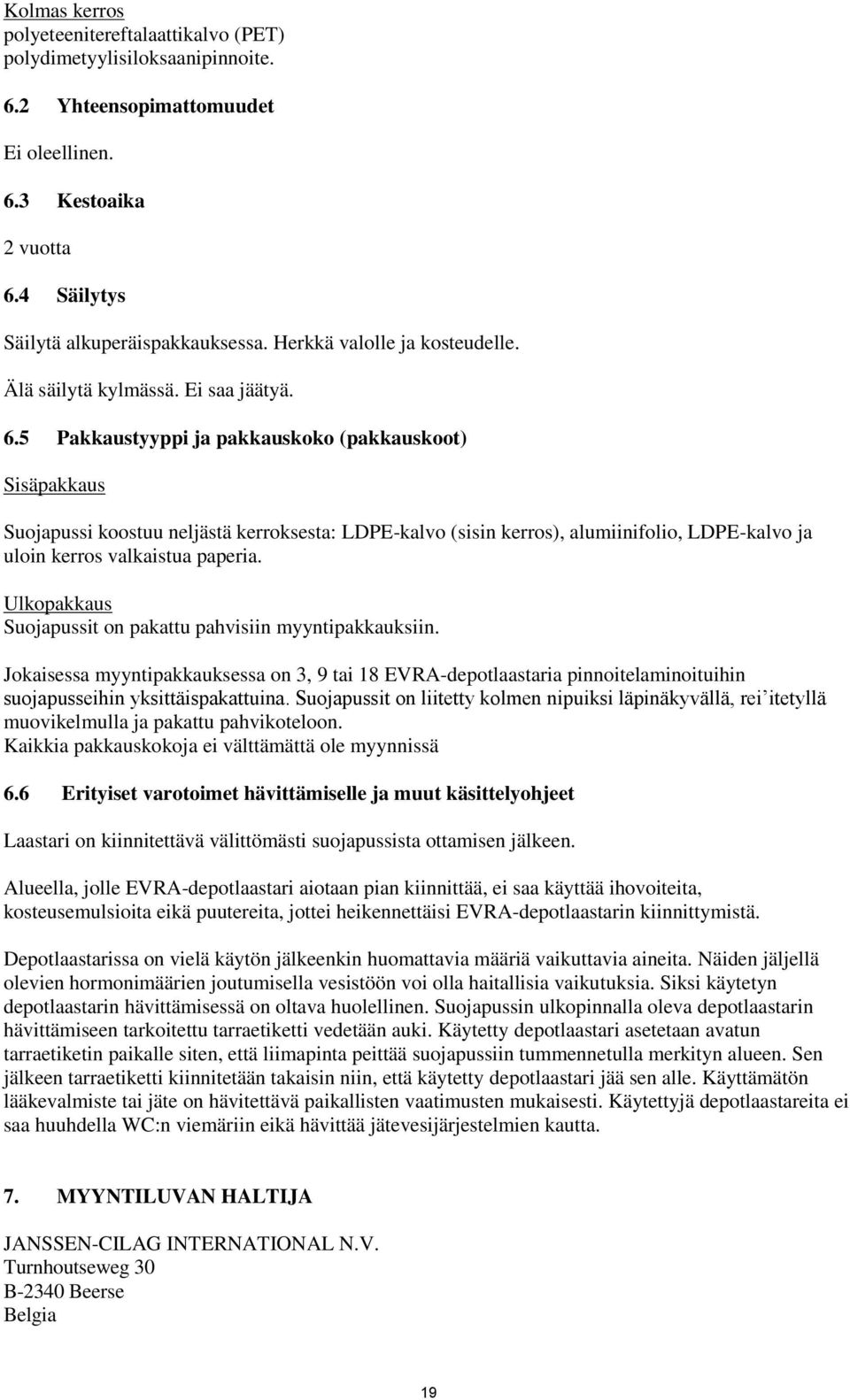 5 Pakkaustyyppi ja pakkauskoko (pakkauskoot) Sisäpakkaus Suojapussi koostuu neljästä kerroksesta: LDPE-kalvo (sisin kerros), alumiinifolio, LDPE-kalvo ja uloin kerros valkaistua paperia.