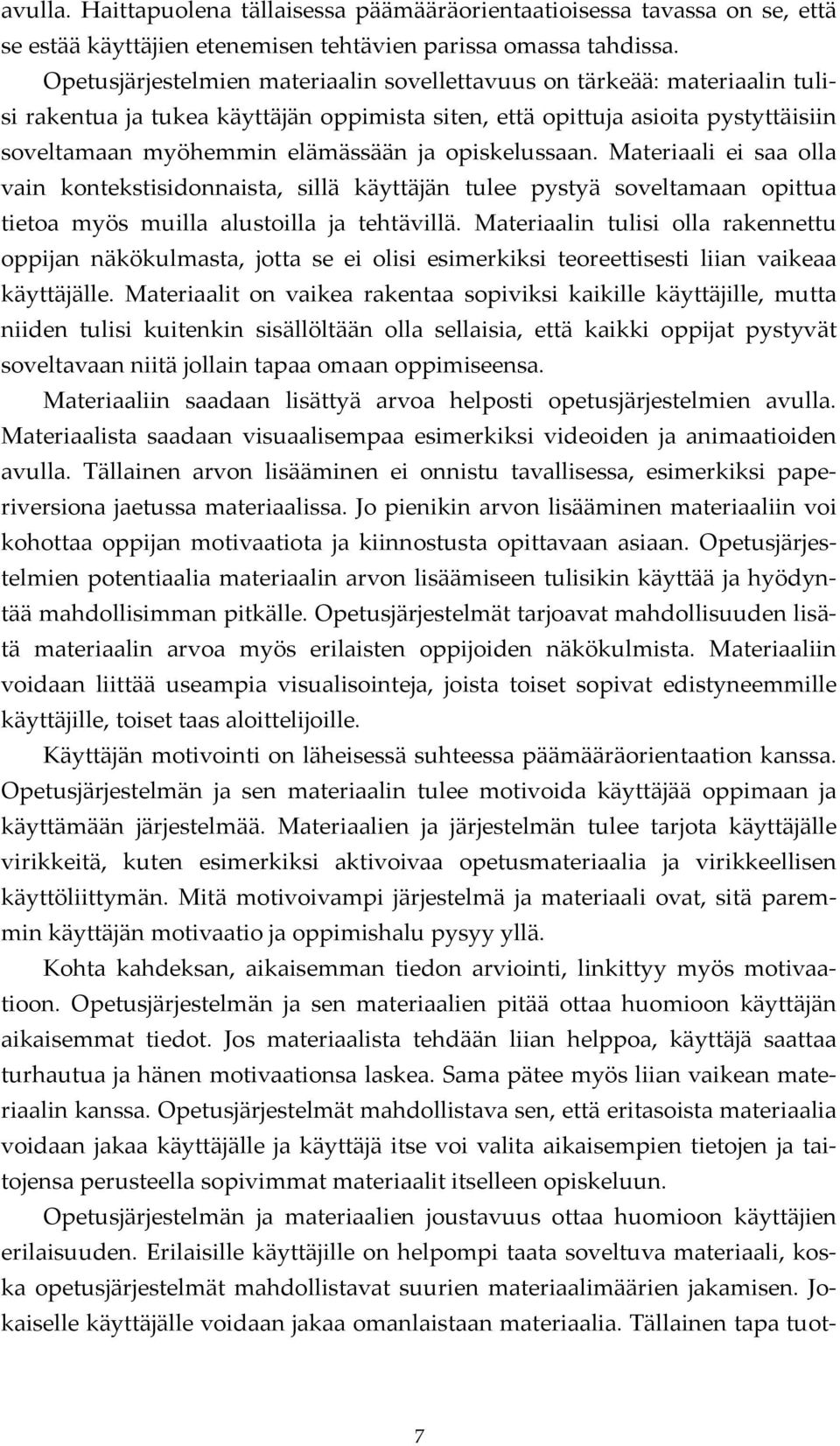 opiskelussaan. Materiaali ei saa olla vain kontekstisidonnaista, sillä käyttäjän tulee pystyä soveltamaan opittua tietoa myös muilla alustoilla ja tehtävillä.