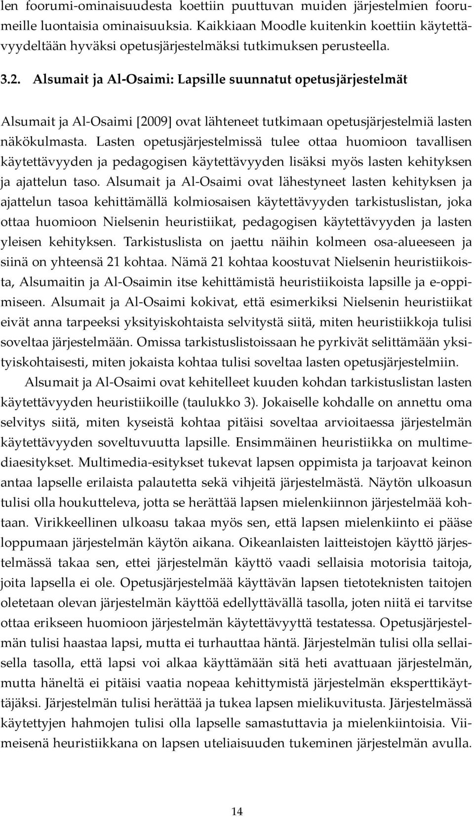 Alsumait ja Al Osaimi: Lapsille suunnatut opetusjärjestelmät Alsumait ja Al Osaimi [2009] ovat lähteneet tutkimaan opetusjärjestelmiä lasten näkökulmasta.